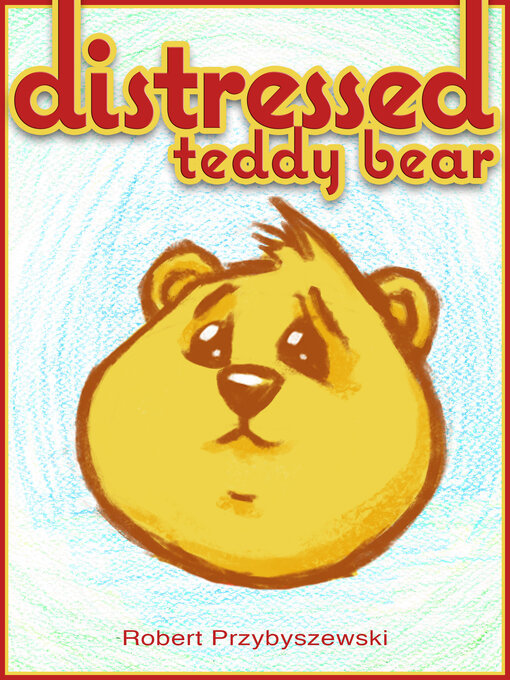 Title details for Distressed Teddy Bear by Robert Przybyszewski - Available